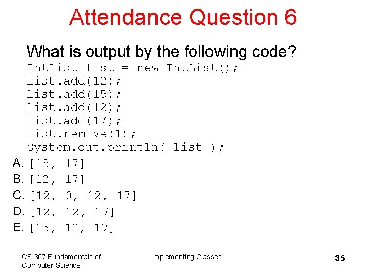 Attendance Question 6 What is output by the following code? Int. List list =