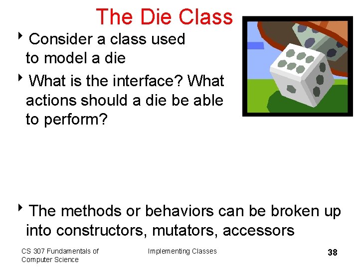 The Die Class 8 Consider a class used to model a die 8 What