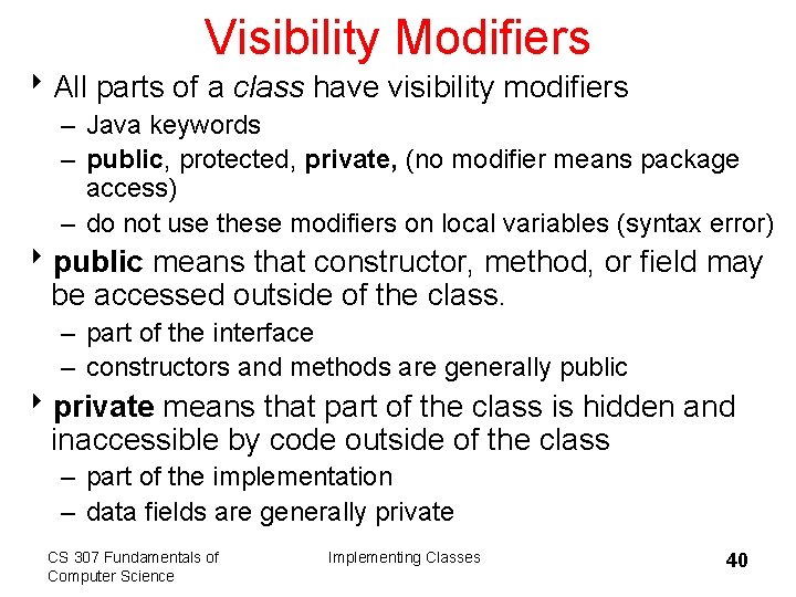 Visibility Modifiers 8 All parts of a class have visibility modifiers – Java keywords