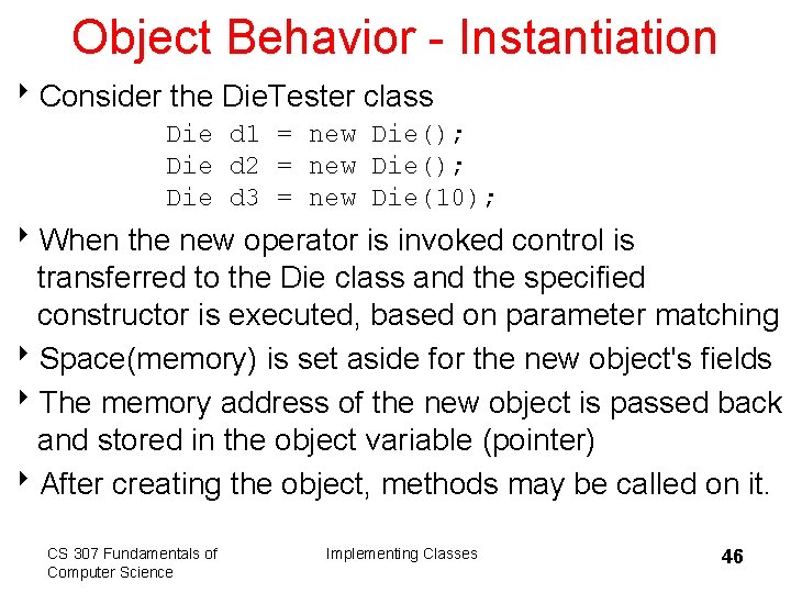 Object Behavior - Instantiation 8 Consider the Die. Tester class Die d 1 =