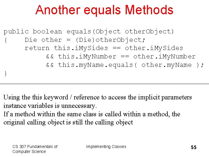 Another equals Methods public boolean equals(Object other. Object) { Die other = (Die)other. Object;