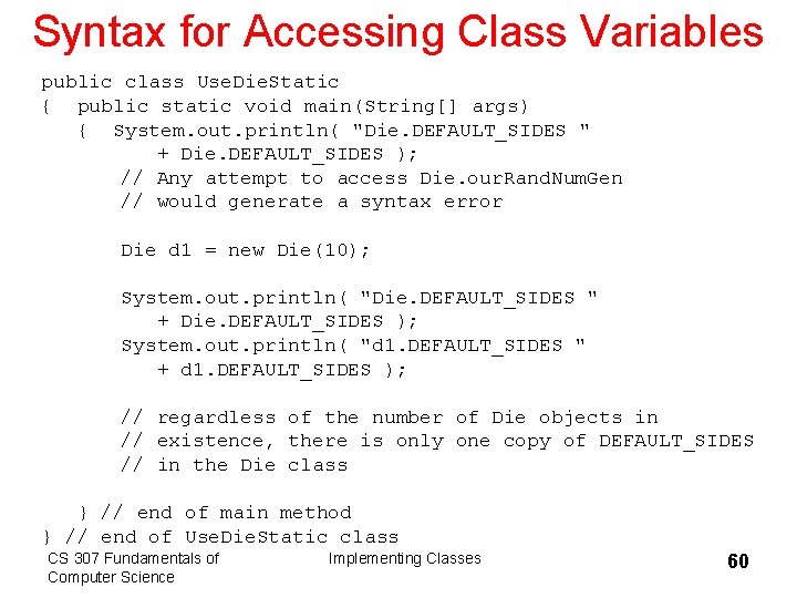Syntax for Accessing Class Variables public class Use. Die. Static { public static void