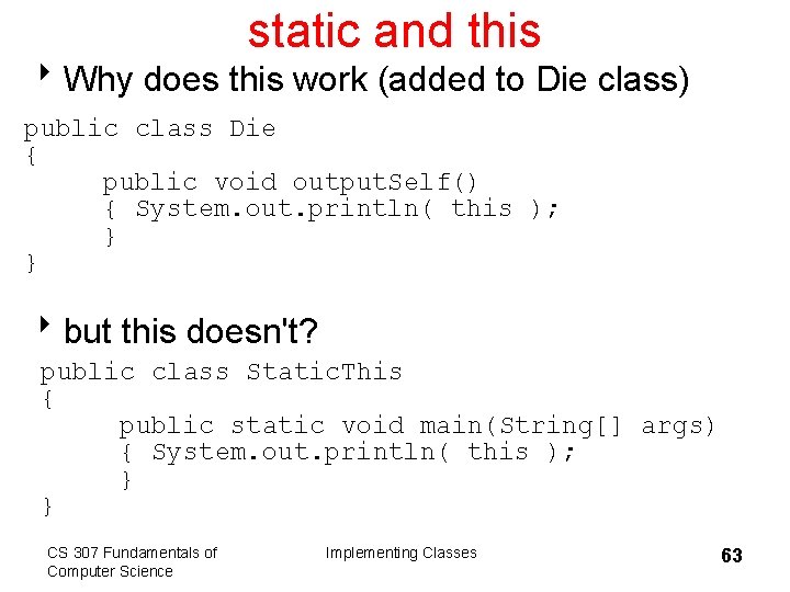 static and this 8 Why does this work (added to Die class) public class