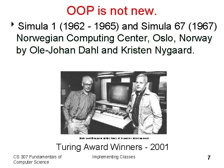 OOP is not new. 8 Simula 1 (1962 - 1965) and Simula 67 (1967)