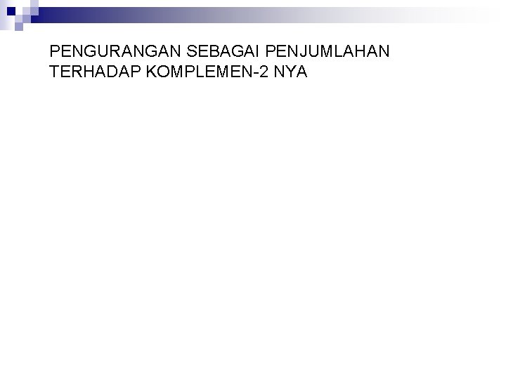 PENGURANGAN SEBAGAI PENJUMLAHAN TERHADAP KOMPLEMEN-2 NYA 