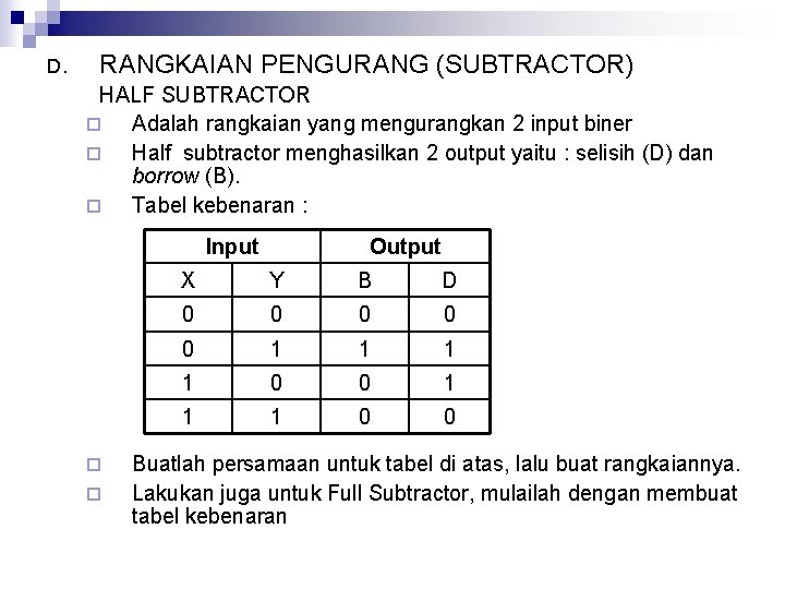 D. RANGKAIAN PENGURANG (SUBTRACTOR) HALF SUBTRACTOR ¨ Adalah rangkaian yang mengurangkan 2 input biner