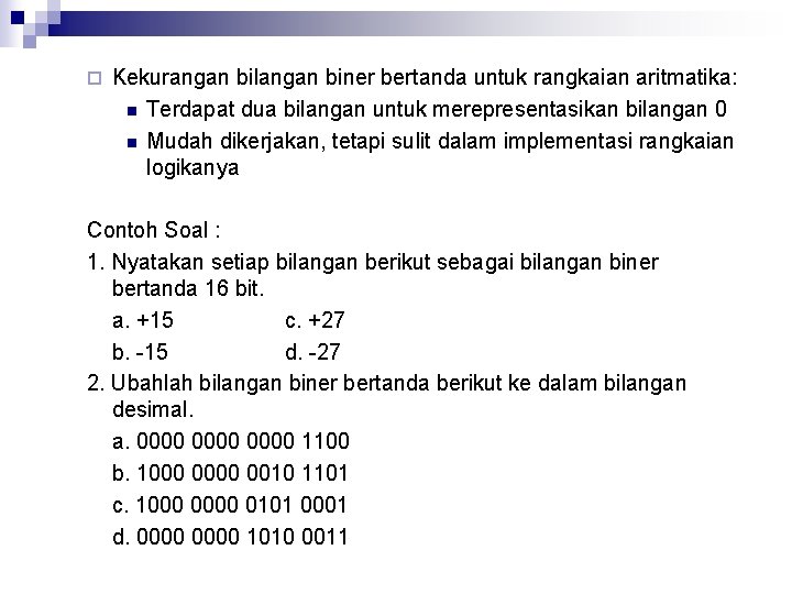 ¨ Kekurangan bilangan biner bertanda untuk rangkaian aritmatika: n Terdapat dua bilangan untuk merepresentasikan