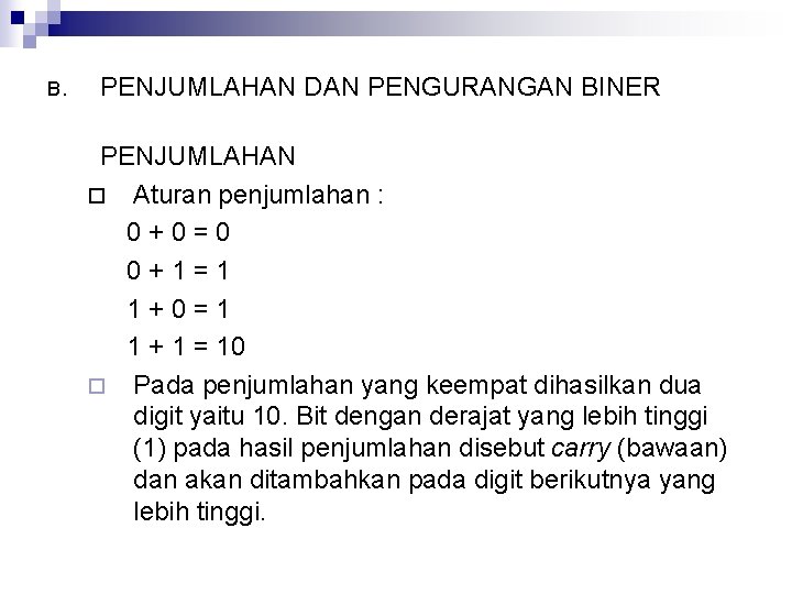 B. PENJUMLAHAN DAN PENGURANGAN BINER PENJUMLAHAN ¨ Aturan penjumlahan : 0+0=0 0+1=1 1+0=1 1