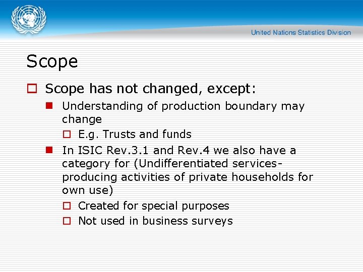 Scope o Scope has not changed, except: n Understanding of production boundary may change