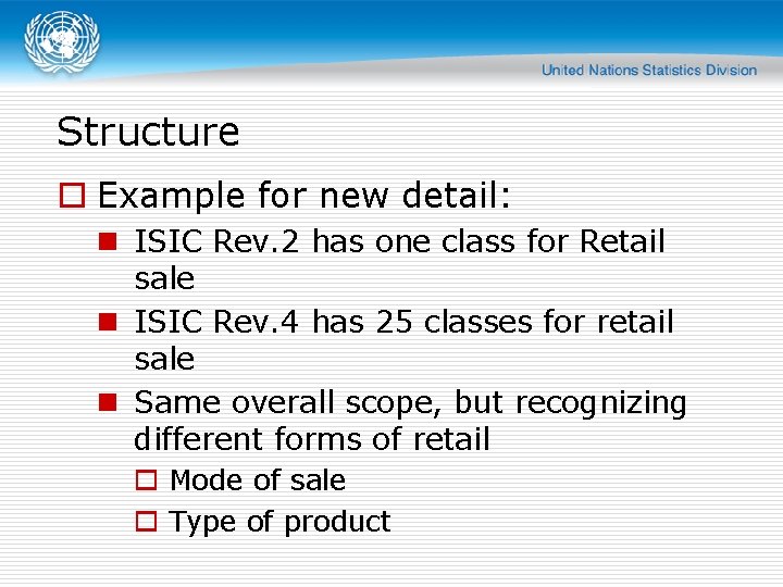 Structure o Example for new detail: n ISIC Rev. 2 has one class for