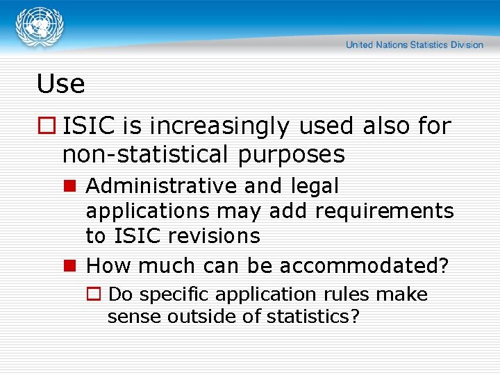 Use o ISIC is increasingly used also for non-statistical purposes n Administrative and legal