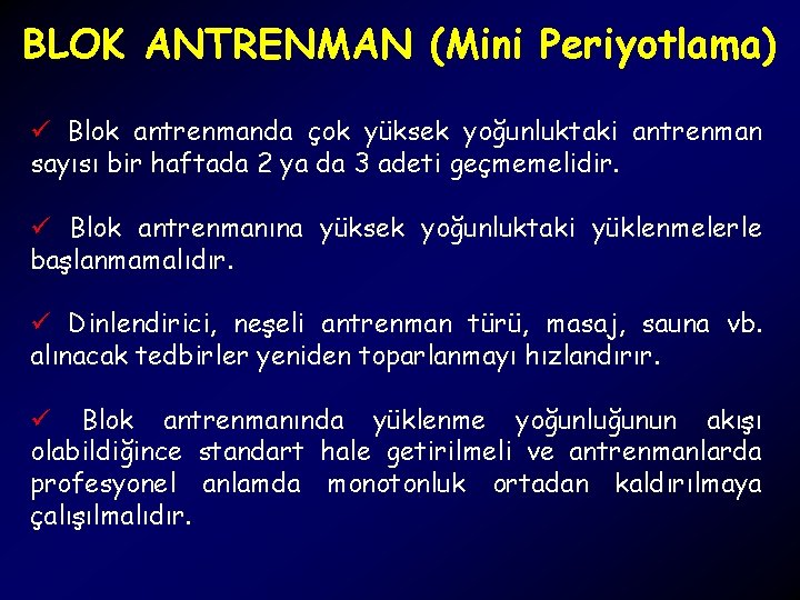 BLOK ANTRENMAN (Mini Periyotlama) ü Blok antrenmanda çok yüksek yoğunluktaki antrenman sayısı bir haftada