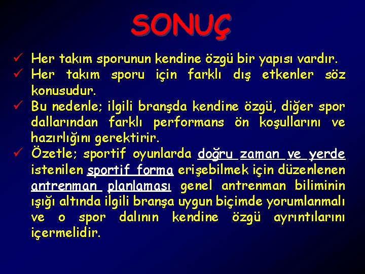 SONUÇ ü Her takım sporunun kendine özgü bir yapısı vardır. ü Her takım sporu