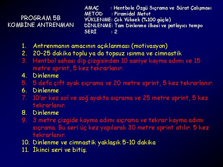 PROGRAM 5 B KOMBİNE ANTRENMAN AMAÇ : Hentbole Özgü Sıçrama ve Sürat Çalışması METOD