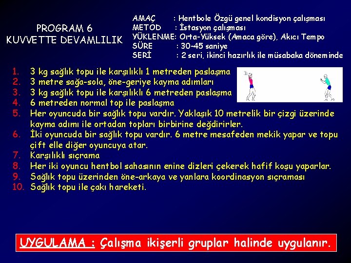 PROGRAM 6 KUVVETTE DEVAMLILIK AMAÇ : Hentbole Özgü genel kondisyon çalışması METOD : İstasyon