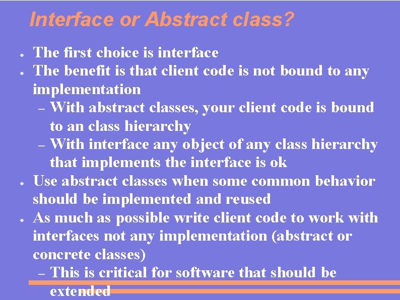 Interface or Abstract class? ● ● The first choice is interface The benefit is