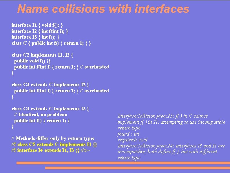 Name collisions with interfaces interface I 1 { void f(); } interface I 2