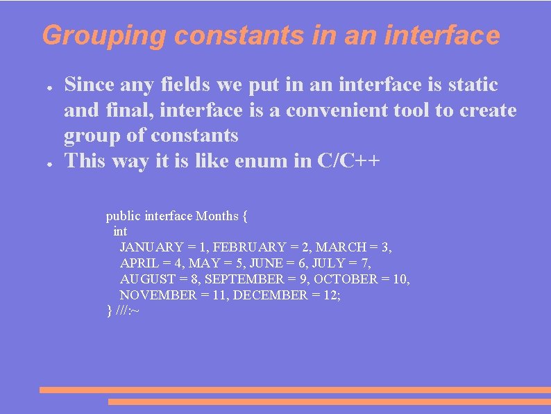 Grouping constants in an interface ● ● Since any fields we put in an