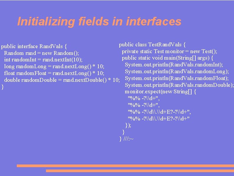 Initializing fields in interfaces public class Test. Rand. Vals { public interface Rand. Vals