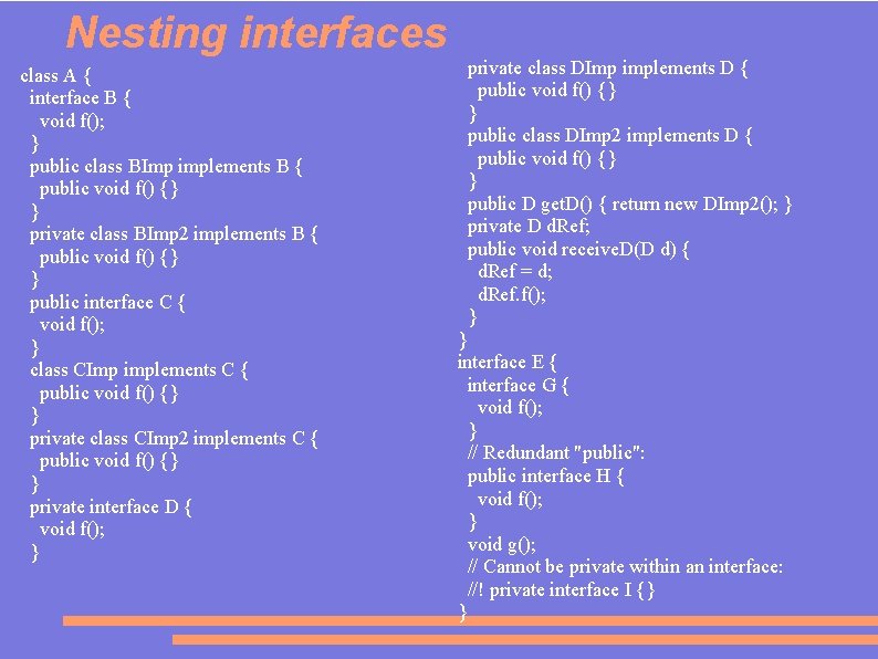 Nesting interfaces class A { interface B { void f(); } public class BImp