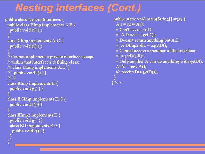 Nesting interfaces (Cont. ) public class Nesting. Interfaces { public class BImp implements A.