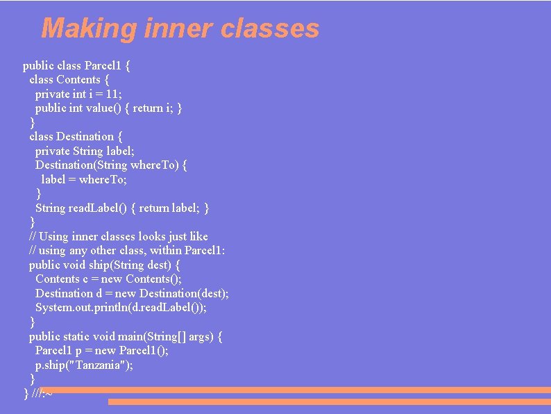 Making inner classes public class Parcel 1 { class Contents { private int i