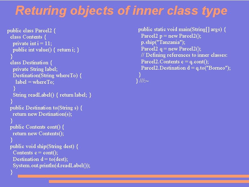 Returing objects of inner class type public class Parcel 2 { class Contents {