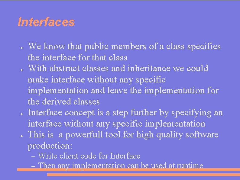 Interfaces ● ● We know that public members of a class specifies the interface