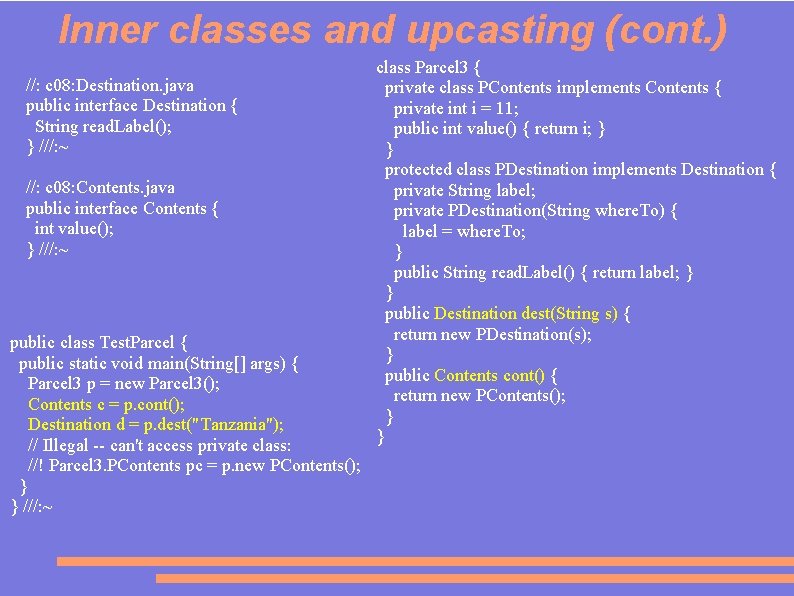 Inner classes and upcasting (cont. ) //: c 08: Destination. java public interface Destination