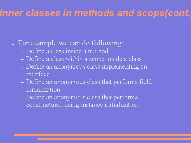 Inner classes in methods and scops(cont. ) ● For example we can do following: