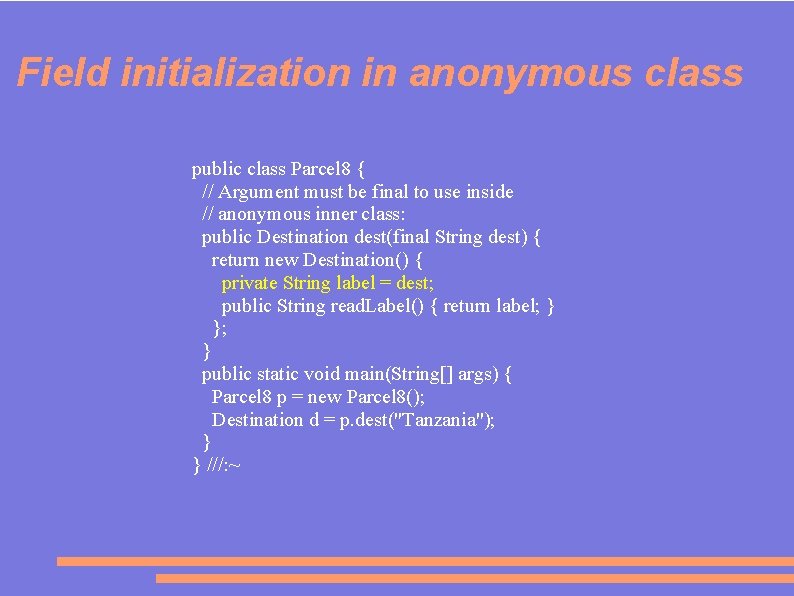 Field initialization in anonymous class public class Parcel 8 { // Argument must be