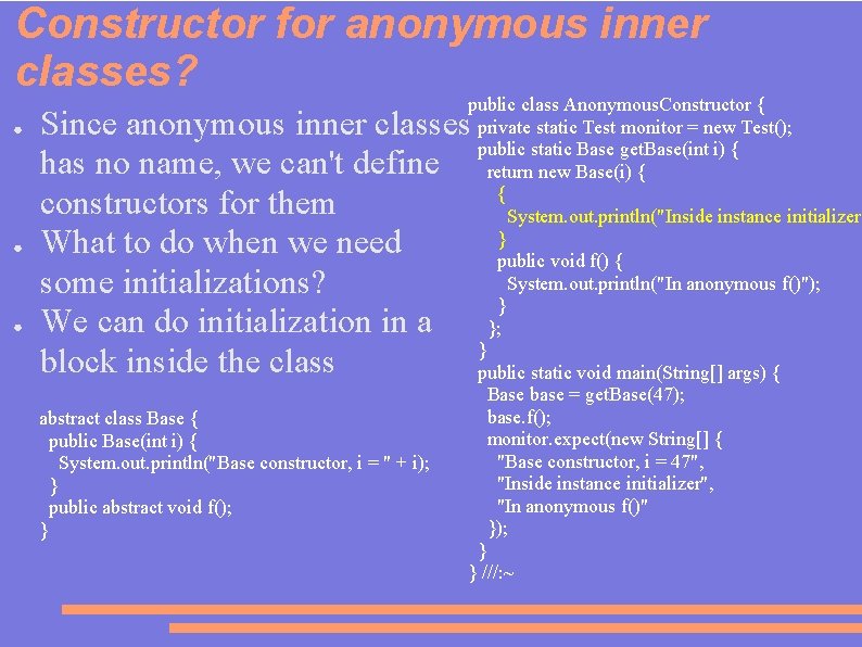 Constructor for anonymous inner classes? ● ● ● public class Anonymous. Constructor { private