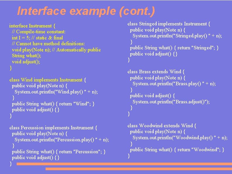 Interface example (cont. ) interface Instrument { // Compile-time constant: int I = 5;