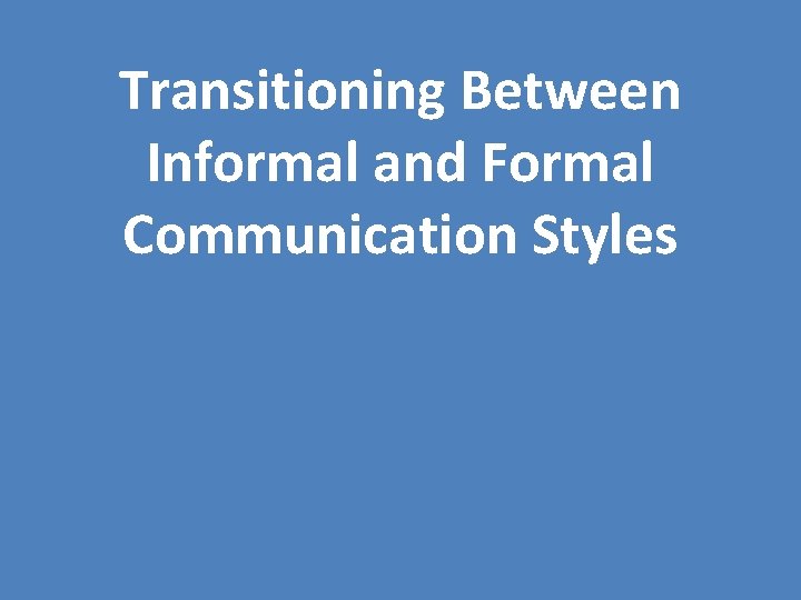 Transitioning Between Informal and Formal Communication Styles 