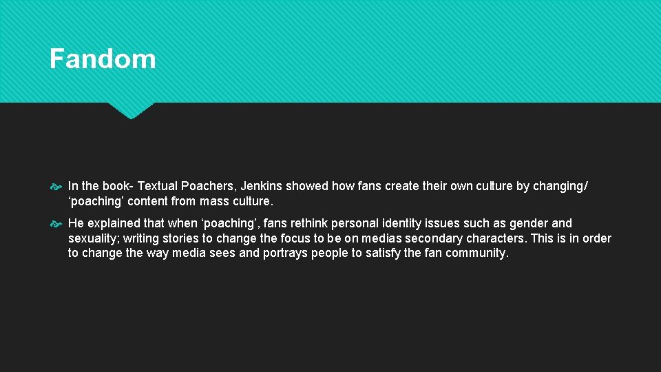 Fandom In the book- Textual Poachers, Jenkins showed how fans create their own culture
