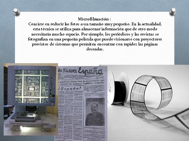Microfilmación : Consiste en reducir las fotos a un tamaño muy pequeño. En la