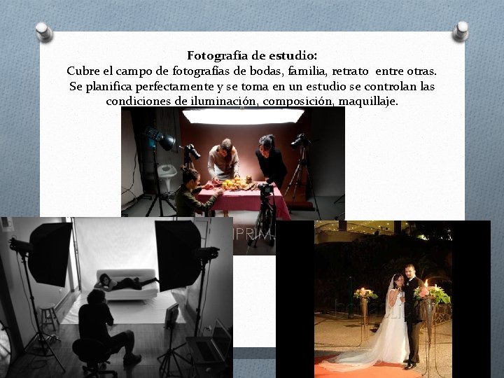 Fotografía de estudio: Cubre el campo de fotografías de bodas, familia, retrato entre otras.