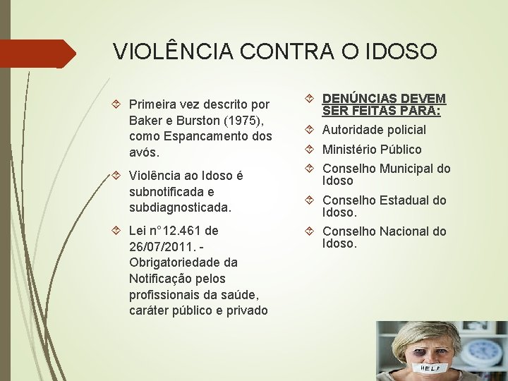 VIOLÊNCIA CONTRA O IDOSO Primeira vez descrito por Baker e Burston (1975), como Espancamento