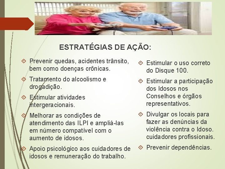 ESTRATÉGIAS DE AÇÃO: Prevenir quedas, acidentes trânsito, bem como doenças crônicas. Estimular o uso