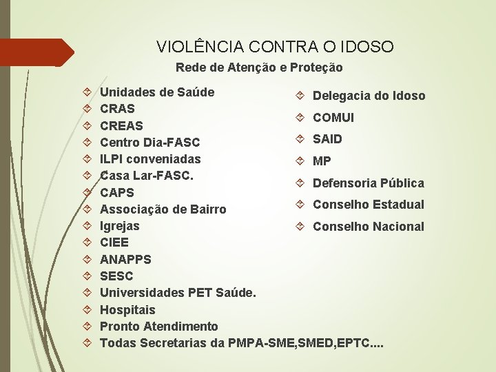VIOLÊNCIA CONTRA O IDOSO Rede de Atenção e Proteção Unidades de Saúde Delegacia do