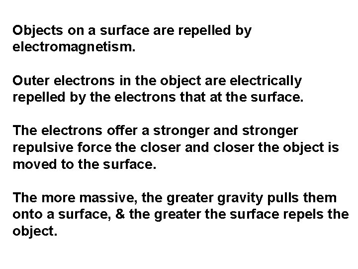 Objects on a surface are repelled by electromagnetism. Outer electrons in the object are