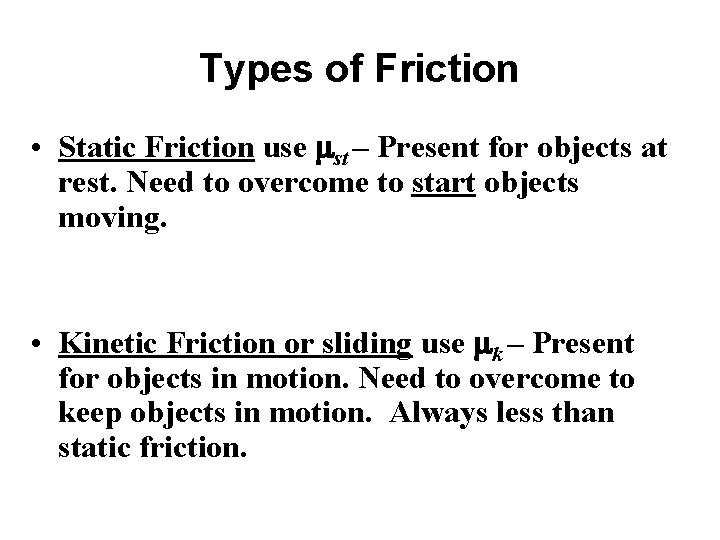 Types of Friction • Static Friction use mst – Present for objects at rest.