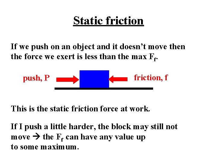 Static friction If we push on an object and it doesn’t move then the