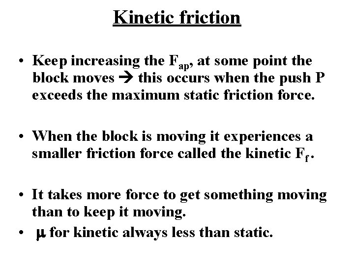 Kinetic friction • Keep increasing the Fap, at some point the block moves this