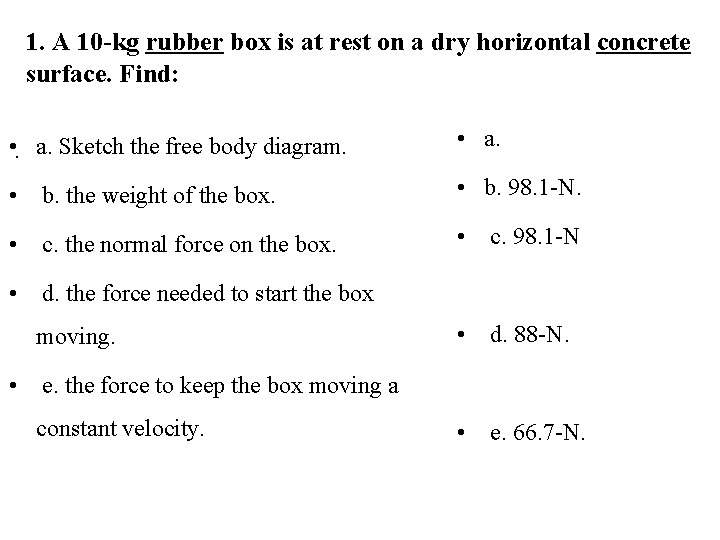 1. A 10 -kg rubber box is at rest on a dry horizontal concrete