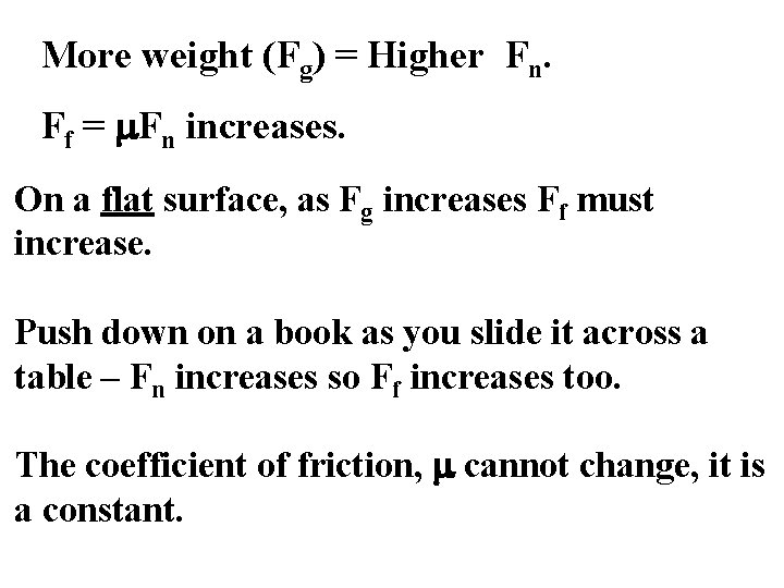 More weight (Fg) = Higher Fn. Ff = m. Fn increases. On a flat