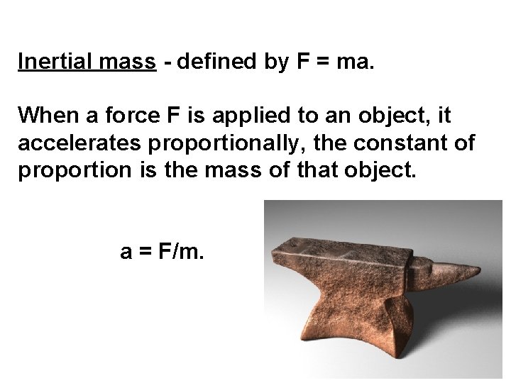 Inertial mass - defined by F = ma. When a force F is applied