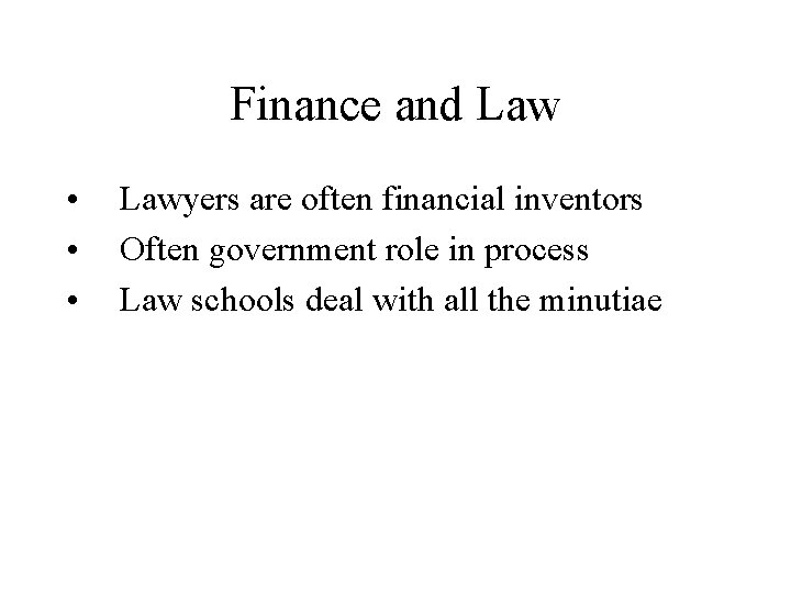Finance and Law • • • Lawyers are often financial inventors Often government role