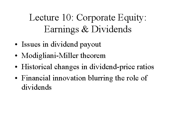 Lecture 10: Corporate Equity: Earnings & Dividends • • Issues in dividend payout Modigliani-Miller