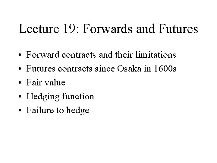 Lecture 19: Forwards and Futures • • • Forward contracts and their limitations Futures